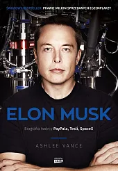Elon Musk Biografia twórcy Paypala, Tesli,,Ashlee Vance Elon Musk Biografia twórcy Paypala, Tesli,,Ashlee Vance