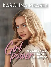 Girl power Nie odkładaj marzeń na,Karolina Pisarek