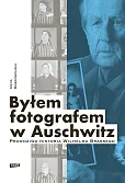 Byłem fotografem w Auschwitz. Byłem fotografem w Auschwitz.
