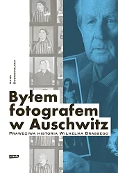 Byłem fotografem w Auschwitz.Anna Dobrowolska