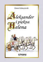 Aleksander i piękna HelenaZenon Gołaszewski Aleksander i piękna HelenaZenon Gołaszewski