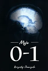 Moje 0-1Krzysztof Domagała Moje 0-1Krzysztof Domagała