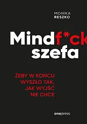 Mindf*ck szefa. Żeby w końcu wyszło,Reszko Monika