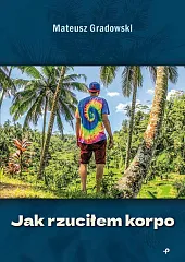 Jak rzuciłem korpoMateusz Gradowski