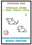 Stymulacja Prawej i Lewej Półkuli Mózgu Zeszyt 8 Analiza i synteza wzrokowa Materiał tematyczny Stymulacja Prawej i Lewej Półkuli Mózgu Zeszyt 8 Analiza i synteza wzrokowa Materiał tematyczny