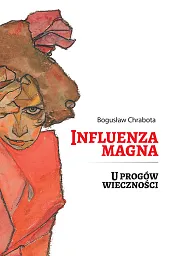 Influenza Magna U progów wiecznościBogusław Chrabota