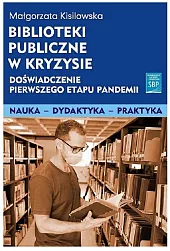 Biblioteki publiczne w kryzysie doświadczenie pierwszego etapu pandemii Biblioteki publiczne w kryzysie doświadczenie pierwszego etapu pandemii