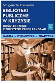 Biblioteki publiczne w kryzysie doświadczenie pierwszego etapu pandemii Biblioteki publiczne w kryzysie doświadczenie pierwszego etapu pandemii
