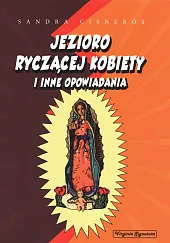 Jezioro ryczącej kobiety i inne opowiadaniaSandra Cisneros