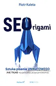 SEOrigami Sztuka pisania unikatowego (nie tylko na potrzeby pozycjonowania) SEOrigami Sztuka pisania unikatowego (nie tylko na potrzeby pozycjonowania)
