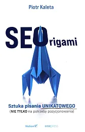 SEOrigami Sztuka pisania unikatowego (nie tylko,Piotr Kaleta