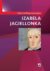 Izabela JagiellonkaAlina Zerling-Konopka Izabela JagiellonkaAlina Zerling-Konopka
