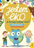 Jestem EKO Ja też mogę uratować świat! Jestem EKO Ja też mogę uratować świat!