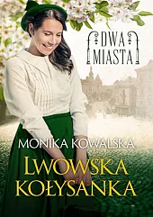 Dwa miasta Lwowska kołysankaMonika Kowalska
