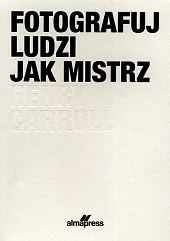 Fotografuj ludzi jak mistrzHenry Carroll Fotografuj ludzi jak mistrzHenry Carroll