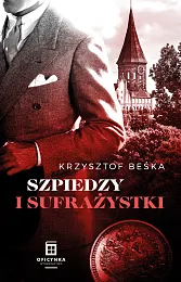 Szpiedzy I SufrażystkiKrzysztof Beśka Szpiedzy I SufrażystkiKrzysztof Beśka