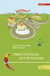 Powiedz to po polsku / Say it the Polish Way Ćwiczenia rozwijające sprawność rozumienia ze słuchu