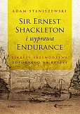 Sir Ernest Shackleton i wyprawa Endurance Sekrety przywództwa odpornego na kryzys