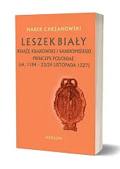 Leszek Biały książę krakowski i sandomierski,Marek Chrzanowski Leszek Biały książę krakowski i sandomierski,Marek Chrzanowski