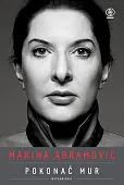 Marina Abramović Pokonać mur Wspomnienia Marina Abramović Pokonać mur Wspomnienia