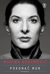 Marina Abramović Pokonać mur WspomnieniaMarina Abramović Marina Abramović Pokonać mur WspomnieniaMarina Abramović