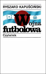 Wojna futbolowaRyszard Kapuściński Wojna futbolowaRyszard Kapuściński