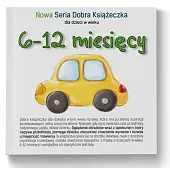 6-12 miesięcy Nowa Seria Dobra KsiążeczkaAgnieszka Starok