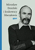 Mirosław Dzielski i krakowscy liberałowie Mirosław Dzielski i krakowscy liberałowie