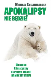 Apokalipsy Nie Będzie!Michael Shellenberger