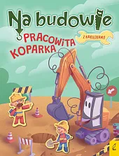 Na budowie Pracowita koparkaPatrycja Wojtkowiak-Skóra