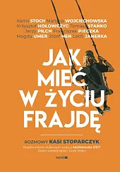 Jak mieć w życiu frajdęKatarzyna Stoparczyk Jak mieć w życiu frajdęKatarzyna Stoparczyk