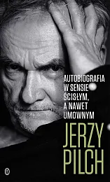 Autobiografia w sensie ścisłym A nawet,Jerzy Pilch Autobiografia w sensie ścisłym A nawet,Jerzy Pilch