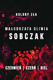 Kolory zła Czerwień / Czerń /,Oliwia Sobczak Małgorzata Kolory zła Czerwień / Czerń /,Oliwia Sobczak Małgorzata