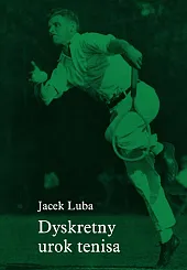 Dyskretny urok tenisaJacek Luba