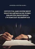 Czynny żal jako instrument polityki kryminalnej wobec sprawców przestępstw i wykroczeń skarbowych Czynny żal jako instrument polityki kryminalnej wobec sprawców przestępstw i wykroczeń skarbowych