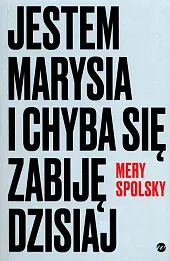 Jestem Marysia i chyba się zabiję dzisiaj Jestem Marysia i chyba się zabiję dzisiaj