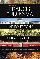 Ład polityczny i polityczny regresFrancis Fukuyama