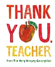 Thank You, Teacher from The Very Hungry Caterpillar Thank You, Teacher from The Very Hungry Caterpillar