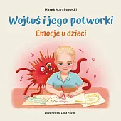 Wojtuś i jego potworki Emocje u,Marek Marcinowski