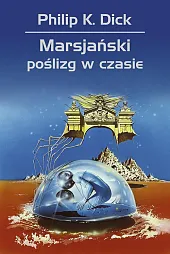 Marsjański poślizg w czasieK.Philip Dick Marsjański poślizg w czasieK.Philip Dick