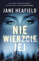 Nie wierzcie jejJane Heafield Nie wierzcie jejJane Heafield