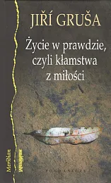 Życie w prawdzie, czyli kłamstwa z,Jiri Grusa