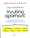 Jak pokonać insulinooporność, główną przyczynę chorób naszych czasów