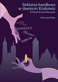 Reklama handlowa w dawnym Krakowie Reklama handlowa w dawnym Krakowie