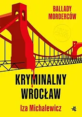 Ballady morderców Kryminalny WrocławIza Michalewicz