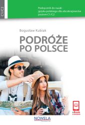 Podróże po Polsce Podręcznik do nauki języka polskiego dla obcokrajowców poziom C1/C2 Podróże po Polsce Podręcznik do nauki języka polskiego dla obcokrajowców poziom C1/C2
