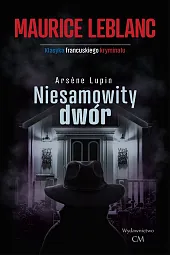 Arsene Lupin: Niesamowity dwórMaurice Leblanc