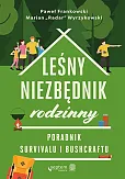 Leśny niezbędnik rodzinny. Poradnik survivalu i bushcraftu Leśny niezbędnik rodzinny. Poradnik survivalu i bushcraftu