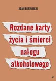 Rozdane karty życia i śmierci nałogu alkoholowego