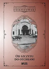 Od szczytu do otchłaniAntoni Ossendowski Ferdynand